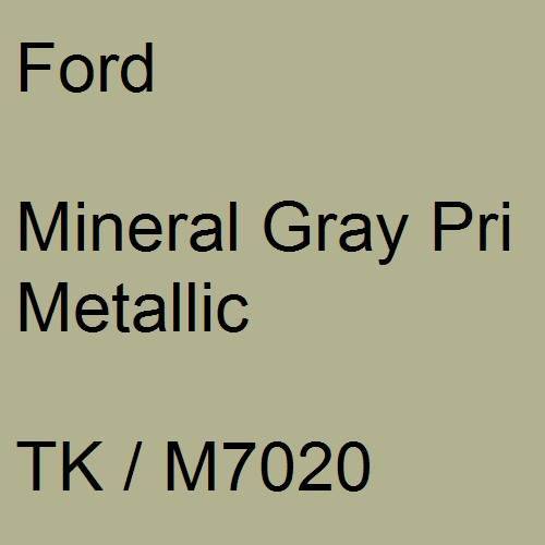 Ford, Mineral Gray Pri Metallic, TK / M7020.